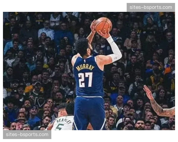 穆雷三分14中9外线火热 掘金后卫无球跑动接球投篮精准